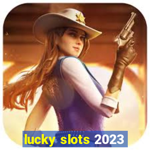 lucky slots 2023